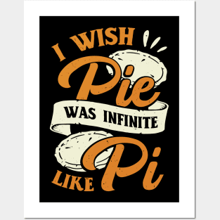 I Wish Pie Was Infinite Like Pi Posters and Art